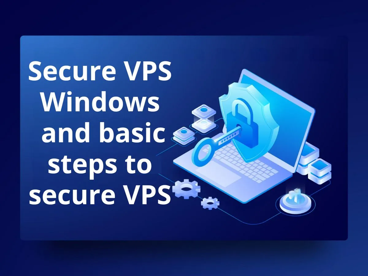 Secure VPS Windows and basic steps to secure VPS